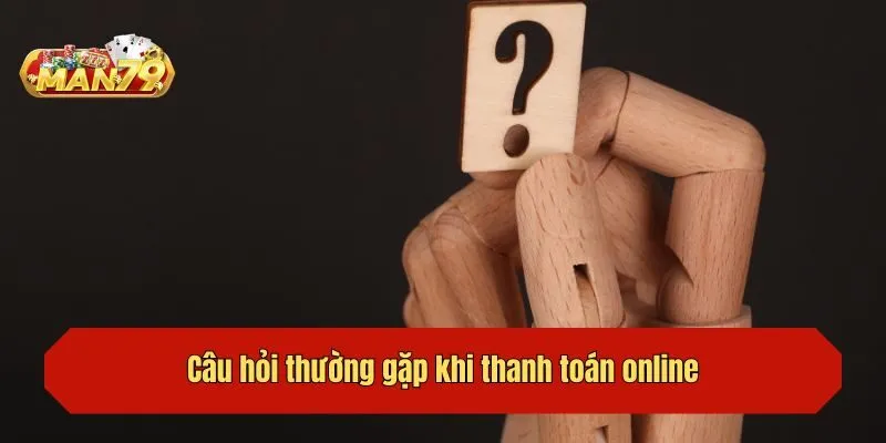 Câu hỏi thường gặp khi thanh toán online