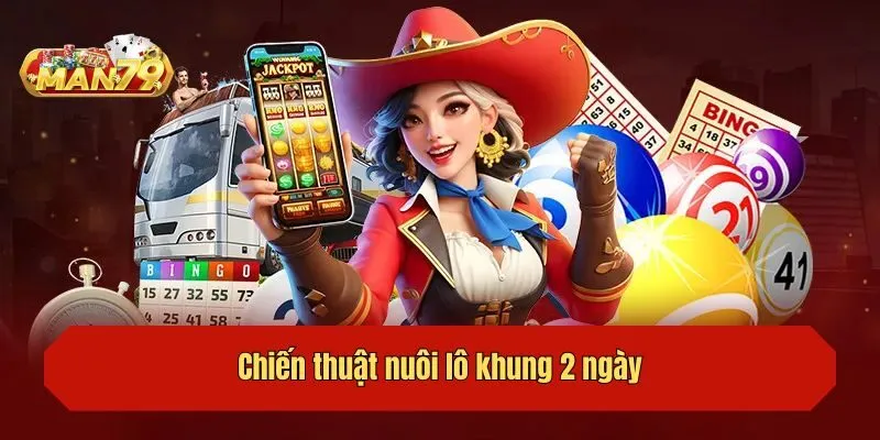 Chiến thuật nuôi lô khung 2 ngày